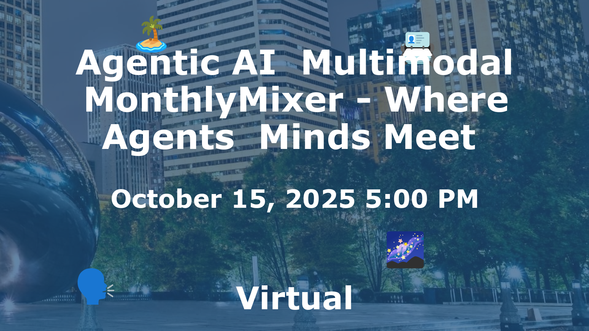 Agentic AI  Multimodal MonthlyMixer - Where Agents  Minds Meet  event image